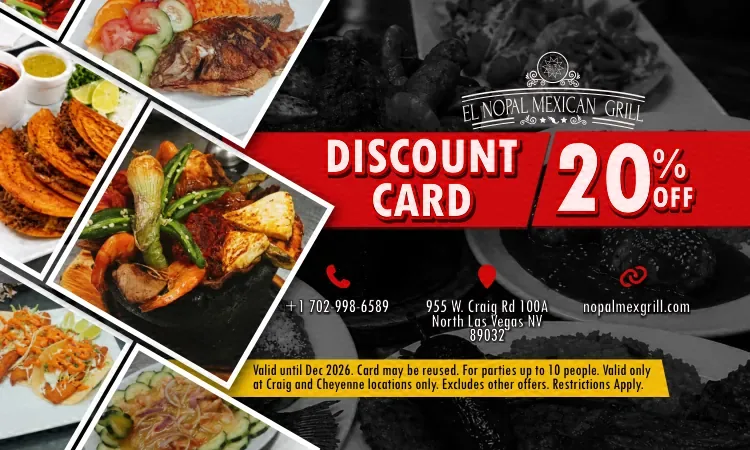 El Nopal 20% off discount card. Valid until Dec 2026. Card may be reused. For parties up to 10 people. Valid only at Craig and Cheyenne locations only. Excludes other offers. Restrictions Apply.